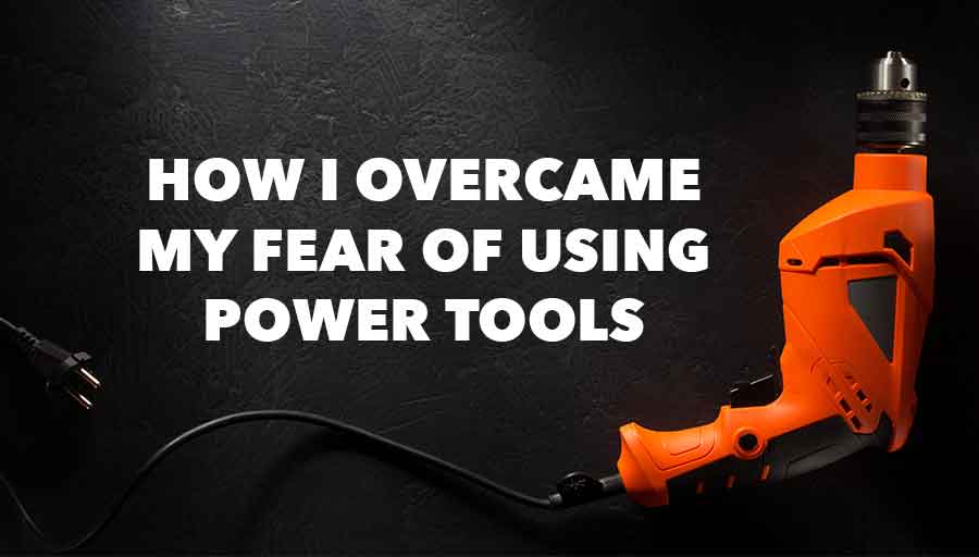 afraid of power tools