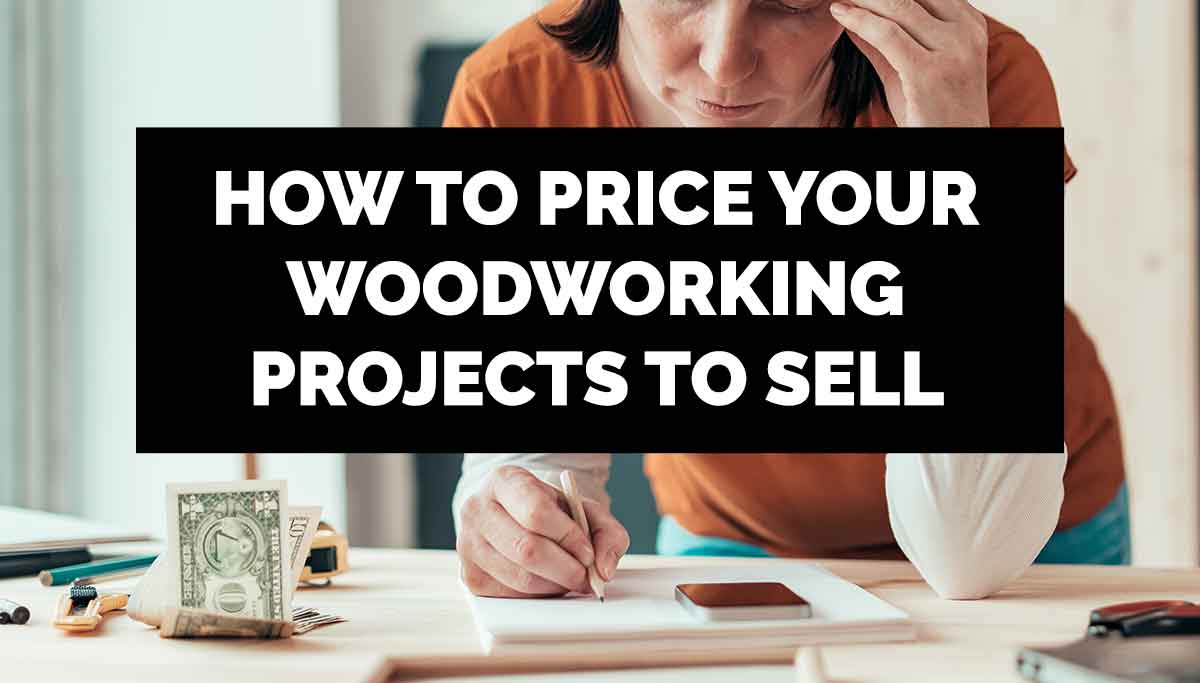 how to price woodworking projects to sell