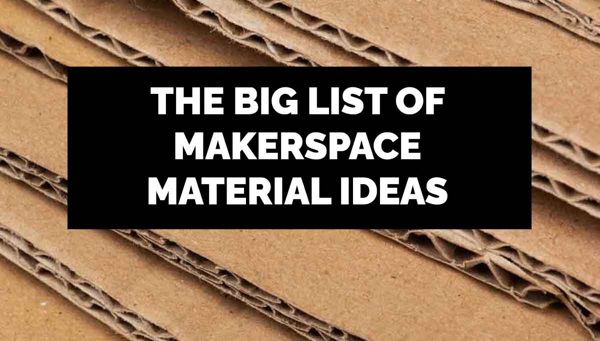 Makerspace Material Ideas
