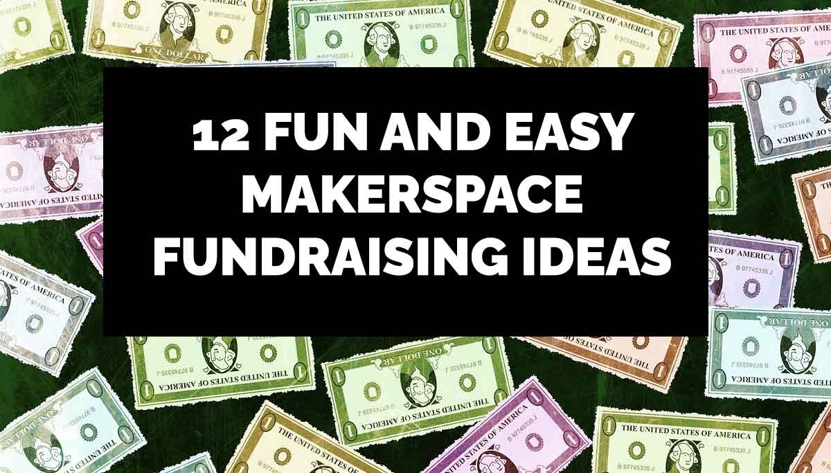 Makerspace Fundraising Ideas